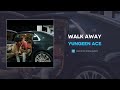 Yungeen Ace - Walk Away (AUDIO)