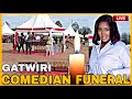 gatwiri comedian burial | on going in meru | gatwiri comedian burial | gatwiri sendoff | live