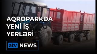 Aqroparklarda yeni iş yerləri yaradılacaq