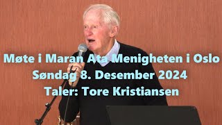 Møte i Maran Ata Menigheten i Oslo - Taler: Tore Kristiansen -Søndag 8. Desember 2024