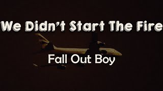 Fall Out Boy - We Didn’t Start The Fire (Lyrics)It was always burning since the world's been turning
