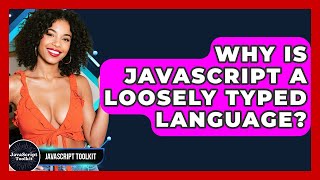 Why Is JavaScript A Loosely Typed Language? - JavaScript Toolkit