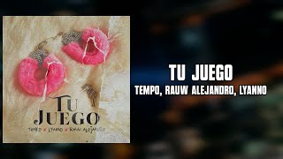 Tempo, Rauw Alejandro, Lyanno - Tu Juego (Letra)