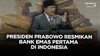 BREAKING NEWS - PRABOWO RESMIKAN BANK EMAS PERTAMA DI INDONESIA