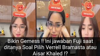 Bikin Gemess !! ini pilihan fuji saat Di tanya netizen Soal Verrell Bramasta Atau Aisar Khaled !?