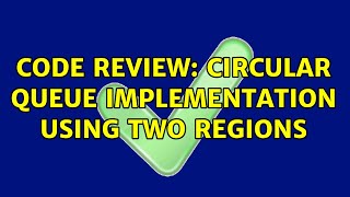 Code Review: Circular queue implementation using two regions