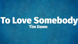 Tim Dawn - To Love Somebody (Lyrics)