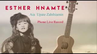 Esther hnamte...Aia upate zah thiamin(Phone live Record)