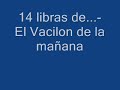 14 libras de... el vacilon de la mañana