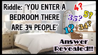 Riddle: You enter a bedroom. There are 34 people. You kill 30. How many are in the bedroom?