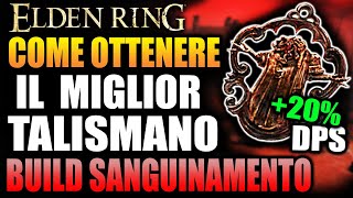 Come Ottenere IL MIGLIOR TALISMANO per BUILD SANGUINAMENTO | Elden Ring