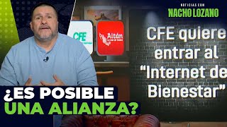 CFE quiere entrar al “Internet del Bienestar” | Noticias con Nacho Lozano