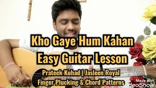 Kho Gaye Hum Kahan | Easy Guitar Lesson | Prateek Kuhad & Jasleen Royal | Finger Plucking & Chords