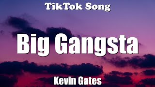 Kevin Gates - Big Gangsta (She wanna be my lil baby) (Lyrics) - TikTok Song