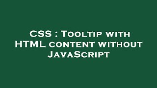 CSS : Tooltip with HTML content without JavaScript