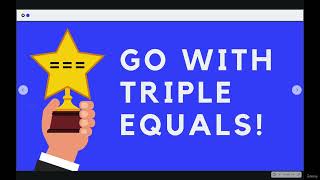 Triple Equals ===