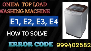 Onida top load washing machine error code :E1, E2, E3, E4.... How to solve tha problem...in tamil