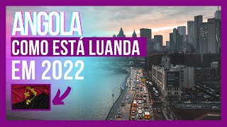 Como ESTÁ ANGOLA hoje em 2022| A vida em Luanda-Angola