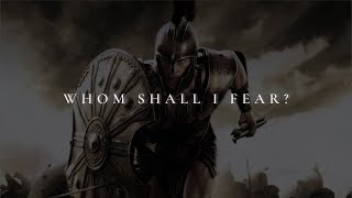WHOM SHALL I FEAR? ᴴᴰ | Christian Motivation