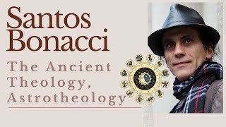 Santos Bonacci | The Ancient Theology, Astrotheology and Esoteric Meaning of Religions Part II