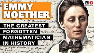 Emmy Noether: The Greatest Forgotten Mathematician in History