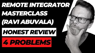 Remote Integrator Masterclass Review 🚨 4 Problems with Ravi Abuvala's program 🚨