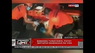 QRT: Babaeng tumatawid, patay matapos mabangga ng van