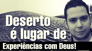 Deserto é lugar de experiências com Deus! Série/deserto/Pr Rodrigo Sant'Anna