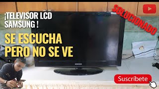 TV SAMSUNG LCD Se ESCUCHA Pero NO se VE |SOLUCIONADO