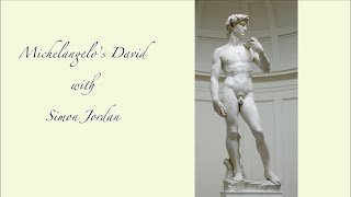 Online Art History talks with Simon Jordan. Episode 2: Michelangelo’s David