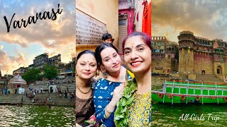 Varanasi| All Girls Trip| Kashi| Ghats and Temples| Travel Vlog| Shaily Singh Panwar