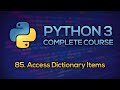 #85 - Access Dictionary Items | Python Full Course - Beginner to Advanced [FREE]