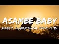 Xduppy, DJ Maphorisa, Focalistic, Angekebabuye MC - Asambe Baby (Lyrics)