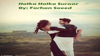 Halka Halka Suroor By Farhan Saeed New Full HD
