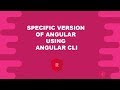 How to install specific Version of Angular using Latest CLI