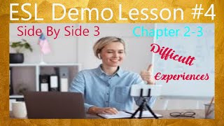 English-ESL Demo Lesson #4;  Side By Side 3 - Chapter 2-3 (Difficult Experiences)