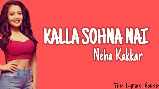 Kalla Sohna Nai Lyrics | Neha Kakkar | Punjabi Song | Full Lyrics Video