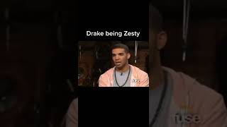 Drake being Zesty