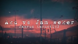 Aku vs Jam Weker -Jamrud (akustik) ll Lirik🎶