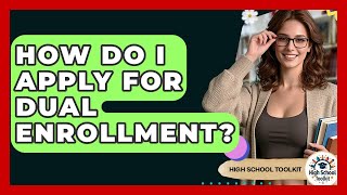 How Do I Apply For Dual Enrollment? - High School Toolkit