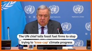 UN chief to fossil fuel firms: stop trying to 'knee-cap' climate progress