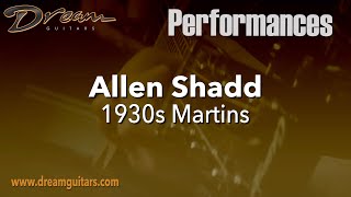 Dream Guitars Performance - Allen Shadd with Two Rare 1930 45-Style Martin Guitars