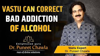 How Vastu Can Correct Bad Addiction of Alcohol? Vastu & Alcohol, Bad Addictions