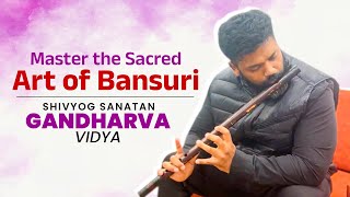 Master the Sacred Art of Bansuri || Shivyog Sanatan Gandharva Vidya