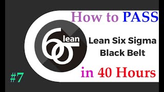 #7 How to Pass Lean Six Sigma Black Belt Certificate in 40-hour | Part 7 | Full Course