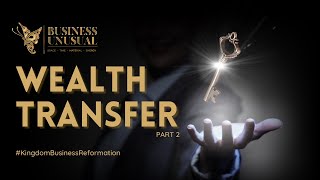 WEALTH TRANSFER PART 2