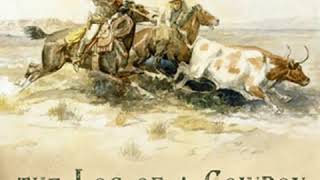 The Log of a Cowboy by Andy ADAMS read by Richard Kilmer Part 1/2 | Full Audio Book