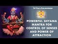 Powerful mantra for control of senses and power of attraction | Shyama  Mantra | Sri Guru Karunamaya