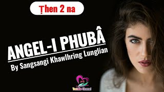 Angeli Phuba (Part 2) | By Sangsangi Khawlhring Lunglian