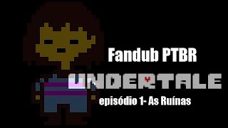 Undertale - episódio 1[As Ruínas] - Dublado em português(Brasil)-